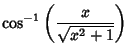 $\displaystyle \cos^{-1}\left({x\over\sqrt{x^2+1}}\right)$