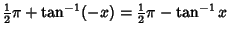 $\displaystyle {\textstyle{1\over 2}}\pi+\tan^{-1}(-x)={\textstyle{1\over 2}}\pi-\tan^{-1}x$