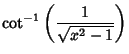 $\displaystyle \cot^{-1}\left({1\over\sqrt{x^2-1}}\right)$