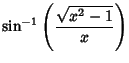 $\displaystyle \sin^{-1}\left({\sqrt{x^2-1}\over x}\right)$