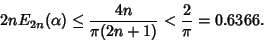 \begin{displaymath}
2nE_{2n}(\alpha) \leq {4n\over\pi(2n+1)}<{2\over\pi}=0.6366.
\end{displaymath}