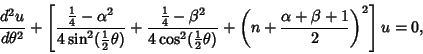 \begin{displaymath}
{d^2u\over d\theta^2}+\left[{{{\textstyle{1\over 4}}-\alpha^...
...theta)}+\left({n+{\alpha+\beta+1\over 2}}\right)^2}\right]u=0,
\end{displaymath}