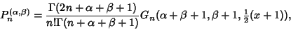 \begin{displaymath}
P_n^{(\alpha,\beta)}&={\Gamma(2n+\alpha+\beta+1)\over n!\Gam...
...1)} G_n(\alpha+\beta+1, \beta+1, {\textstyle{1\over 2}}(x+1)),
\end{displaymath}