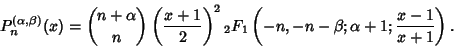 \begin{displaymath}
P_n^{(\alpha,\beta)}(x) ={n+\alpha\choose n}\left({x+1\over ...
... {}_2F_1\left({-n, -n-\beta; \alpha+1; {x-1\over x+1}}\right).
\end{displaymath}