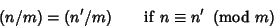 \begin{displaymath}
(n/m)=(n'/m) \qquad {\rm if\ } n\equiv n'\ \left({{\rm mod\ } {m}}\right)
\end{displaymath}