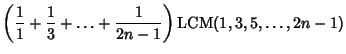 $\displaystyle \left({{1\over 1} + {1\over 3} + \ldots + {1\over 2n-1}}\right)\mathop{\rm LCM}\nolimits (1,3,5,\ldots,2n-1)$