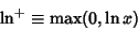 \begin{displaymath}
\ln^+\equiv \max(0, \ln x)
\end{displaymath}