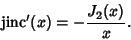 \begin{displaymath}
\mathop{\rm jinc}\nolimits '(x)=-{J_2(x)\over x}.
\end{displaymath}