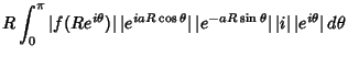 $\displaystyle R\int^\pi_0 \vert f(Re^{i\theta})\vert \,\vert e^{iaR\cos \theta}...
... \vert e^{-aR\sin \theta}\vert \,\vert i\vert\, \vert e^{i\theta}\vert\,d\theta$