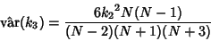 \begin{displaymath}
\hat{\rm var}(k_3)={6{k_2}^2N(N-1)\over (N-2)(N+1)(N+3)}
\end{displaymath}