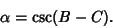 \begin{displaymath}
\alpha=\csc(B-C).
\end{displaymath}