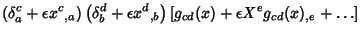 $\displaystyle \left({\delta_a^c +\epsilon x^c{}_{,a}}\right)\left({\delta_b^d +\epsilon x^d{}_{,b}}\right)[g_{cd}(x)+\epsilon X^e g_{cd}(x){}_{,e}+\ldots]$