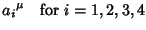 $\displaystyle a_i{}^\mu \quad {\rm for\ } i=1, 2, 3, 4$