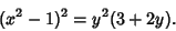 \begin{displaymath}
(x^2-1)^2=y^2(3+2y).
\end{displaymath}