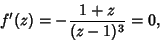 \begin{displaymath}
f'(z)=-{1+z\over(z-1)^3}=0,
\end{displaymath}