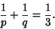 \begin{displaymath}
{1\over p}+{1\over q}={1\over 3}.
\end{displaymath}