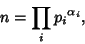 \begin{displaymath}
n=\prod_i {p_i}^{\alpha_i},
\end{displaymath}