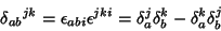 \begin{displaymath}
{\delta_{ab}}^{jk} = \epsilon_{abi}\epsilon^{jki} = \delta_a^j\delta_b^k-\delta_a^k\delta_b^j
\end{displaymath}