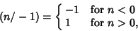 \begin{displaymath}
(n/-1)=\cases{
-1 & for $n<0$\cr
1 & for $n>0$,\cr}
\end{displaymath}