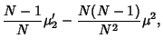 $\displaystyle {N-1\over N} \mu'_2-{N(N-1)\over N^2}\mu^2,$