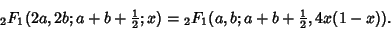 \begin{displaymath}
{}_2F_1(2a,2b;a+b+{\textstyle{1\over 2}};x) = {}_2F_1(a,b;a+b+{\textstyle{1\over 2}},4x(1-x)).
\end{displaymath}