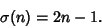 \begin{displaymath}
\sigma(n)=2n-1.
\end{displaymath}