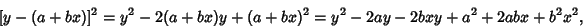 \begin{displaymath}[y-(a+bx)]^2 =y^2-2(a+bx)y+(a+bx)^2 = y^2-2ay-2bxy+a^2+2abx+b^2x^2,
\end{displaymath}