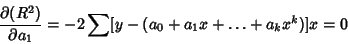 \begin{displaymath}
{\partial(R^2)\over\partial a_1} = -2 \sum [y-(a_0+a_1x+\ldots +a_kx^k)]x = 0
\end{displaymath}