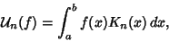 \begin{displaymath}
{\mathcal U}_n(f)=\int_a^b f(x)K_n(x)\,dx,
\end{displaymath}