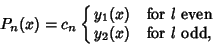 \begin{displaymath}
P_n(x) =c_n\cases{
y_1(x) & for $l$\ even\cr
y_2(x) & for $l$\ odd,\cr}
\end{displaymath}