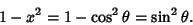 \begin{displaymath}
1-x^2 = 1-\cos^2\theta = \sin^2\theta.
\end{displaymath}