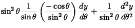 $\displaystyle \sin^2\theta {1\over\sin\theta}
\left({-\cos\theta\over\sin^2\theta}\right){dy\over d\theta}+ {1\over\sin^2\theta} {d^2y\over d\theta^2}$