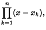 $\displaystyle \prod_{k=1}^n (x-x_k),$