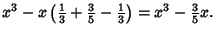 $\displaystyle x^3-x\left({{\textstyle{1\over 3}}+{\textstyle{3\over 5}}-{\textstyle{1\over 3}}}\right)= x^3-{\textstyle{3\over 5}}x.$