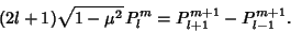 \begin{displaymath}
(2l+1)\sqrt{1-\mu^2}\,P_l^m =P_{l+1}^{m+1}-P_{l-1}^{m+1}.
\end{displaymath}