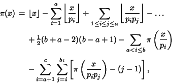 \begin{eqnarray*}
\pi(x)&=&\left\lfloor{x}\right\rfloor -\sum_{i=1}^a \left\lfl...
...j=i}^{b_i} \left[{\pi\left({x\over p_ip_j}\right)-(j-1)}\right],
\end{eqnarray*}