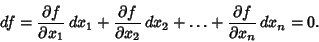 \begin{displaymath}
df = {\partial f\over \partial x_1}\,dx_1+{\partial f\over \...
...l x_2}\,dx_2+\ldots
+ {\partial f\over \partial x_n}\,dx_n=0.
\end{displaymath}