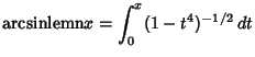 $\displaystyle {\mathop{\rm arcsinlemn}} x =\int_0^x (1-t^4)^{-1/2}\,dt$