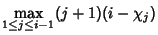 $\displaystyle \max\limits_{1\leq j\leq i-1} (j+1)(i-\chi_j)$