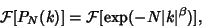 \begin{displaymath}
{\mathcal F}[P_N(k)]= {\mathcal F}[\mathop{\rm exp}\nolimits (-N\vert k\vert^\beta)],
\end{displaymath}