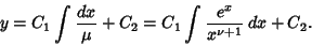 \begin{displaymath}
y=C_1\int {dx\over\mu}+C_2= C_1\int{e^x\over x^{\nu+1}}\,dx+C_2.
\end{displaymath}