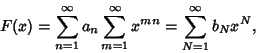 \begin{displaymath}
F(x)=\sum_{n=1}^\infty a_n \sum_{m=1}^\infty x^{mn}=\sum_{N=1}^\infty b_N x^N,
\end{displaymath}