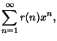 $\displaystyle \sum_{n=1}^\infty r(n)x^n,$