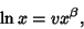 \begin{displaymath}
\ln x=vx^\beta,
\end{displaymath}