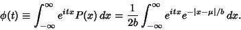 \begin{displaymath}
\phi(t)\equiv\int_{-\infty}^\infty e^{itx} P(x)\,dx
= {1\over 2b} \int_{-\infty}^\infty e^{itx}e^{-\vert x-\mu\vert/b}\,dx.
\end{displaymath}