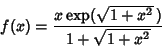 \begin{displaymath}
f(x)={x\mathop{\rm exp}\nolimits (\sqrt{1+x^2}\,)\over 1+\sqrt{1+x^2}}
\end{displaymath}