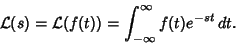 \begin{displaymath}
{\mathcal L}(s) = {\mathcal L}(f(t)) = \int_{-\infty}^\infty f(t)e^{-st}\,dt.
\end{displaymath}