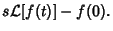 $\displaystyle s{\mathcal L}[f(t)]-f(0).$