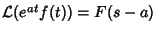 ${\mathcal
L}(e^{at}f(t)) = F(s-a)$