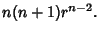 $\displaystyle n(n+1)r^{n-2}.$